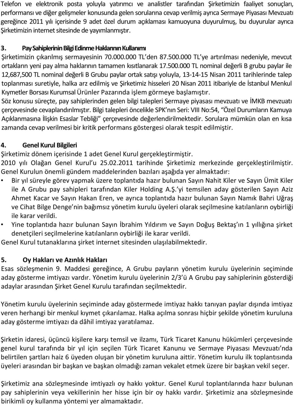 Pay Sahiplerinin Bilgi Edinme Haklarının Kullanımı Şirketimizin çıkarılmış sermayesinin 70.000.000 TL den 87.500.