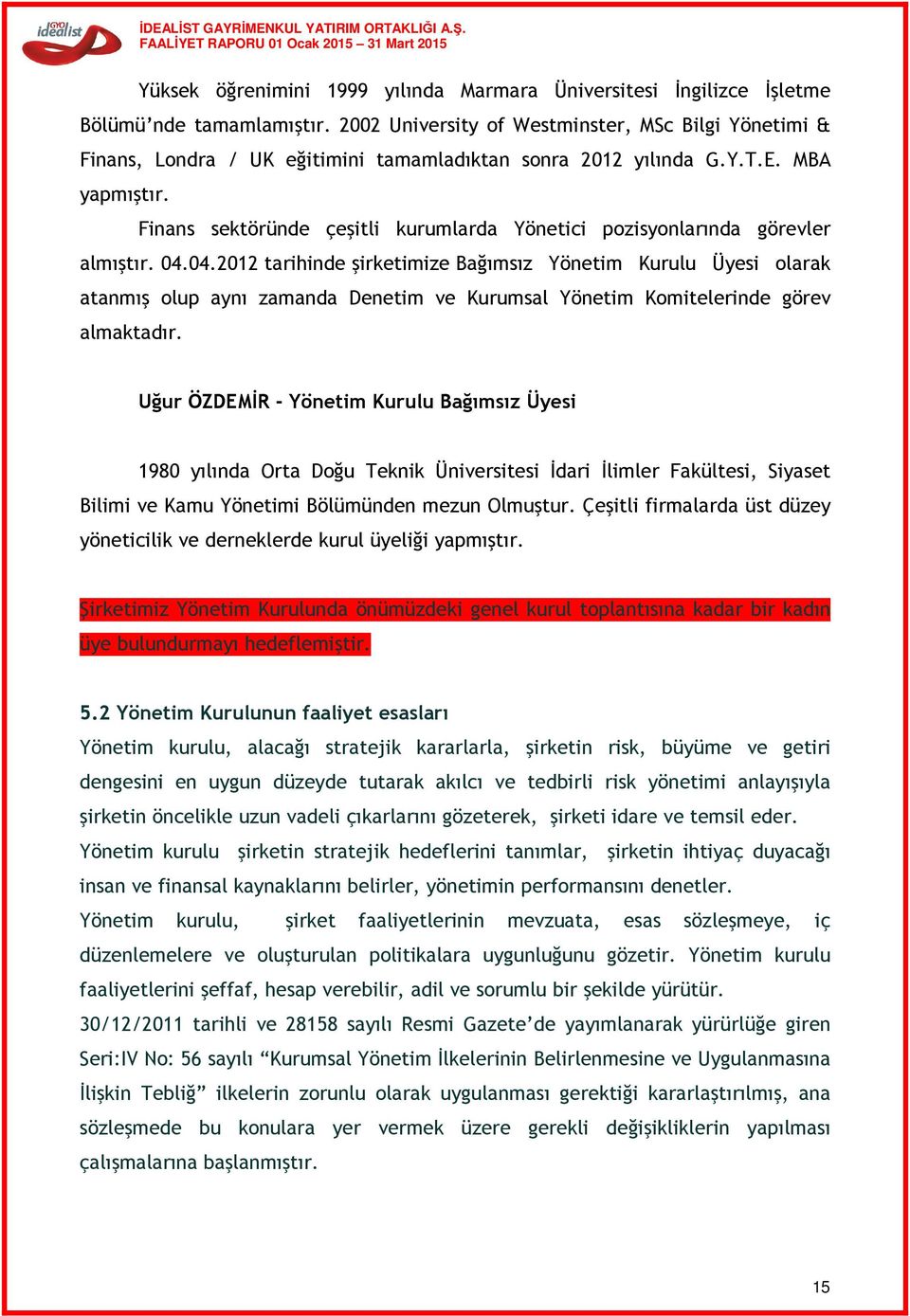 Finans sektöründe çeşitli kurumlarda Yönetici pozisyonlarında görevler almıştır. 04.