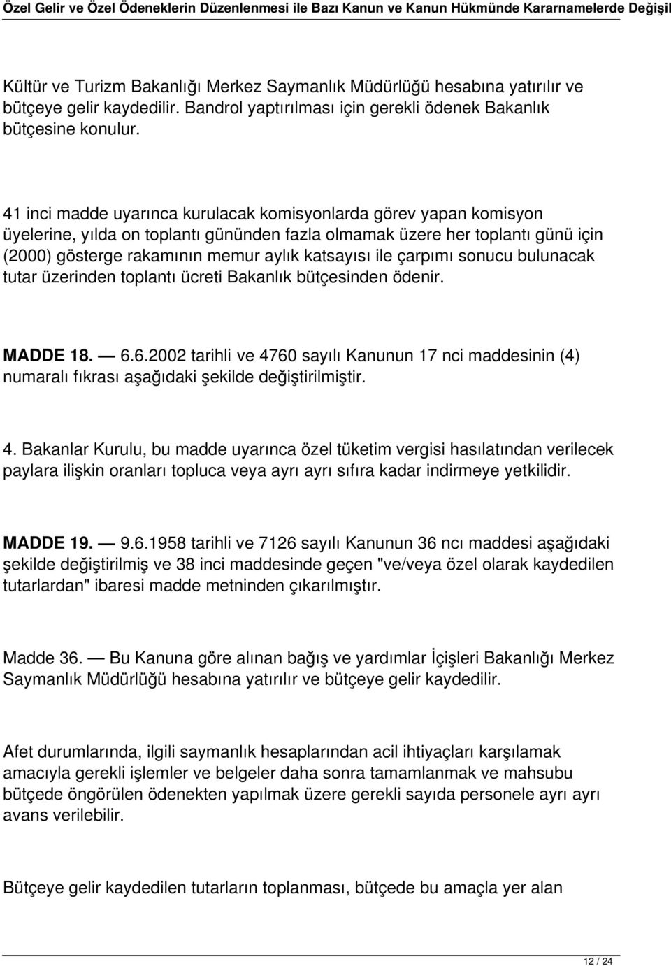 ile çarpımı sonucu bulunacak tutar üzerinden toplantı ücreti Bakanlık bütçesinden ödenir. MADDE 18. 6.