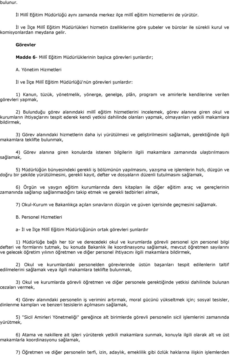 Görevler Madde 6- Millî Eğitim Müdürlüklerinin baģlıca görevleri Ģunlardır; A.