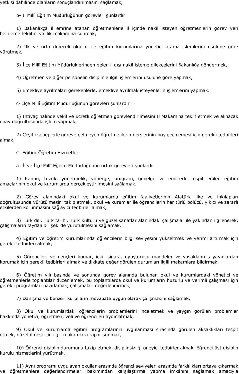 il dıģı nakil isteme dilekçelerini Bakanlığa göndermek, 4) Öğretmen ve diğer personelin disiplinle ilgili iģlemlerini usulüne göre yapmak, 5) Emekliye ayrılmaları gerekenlerle, emekliye ayrılmak