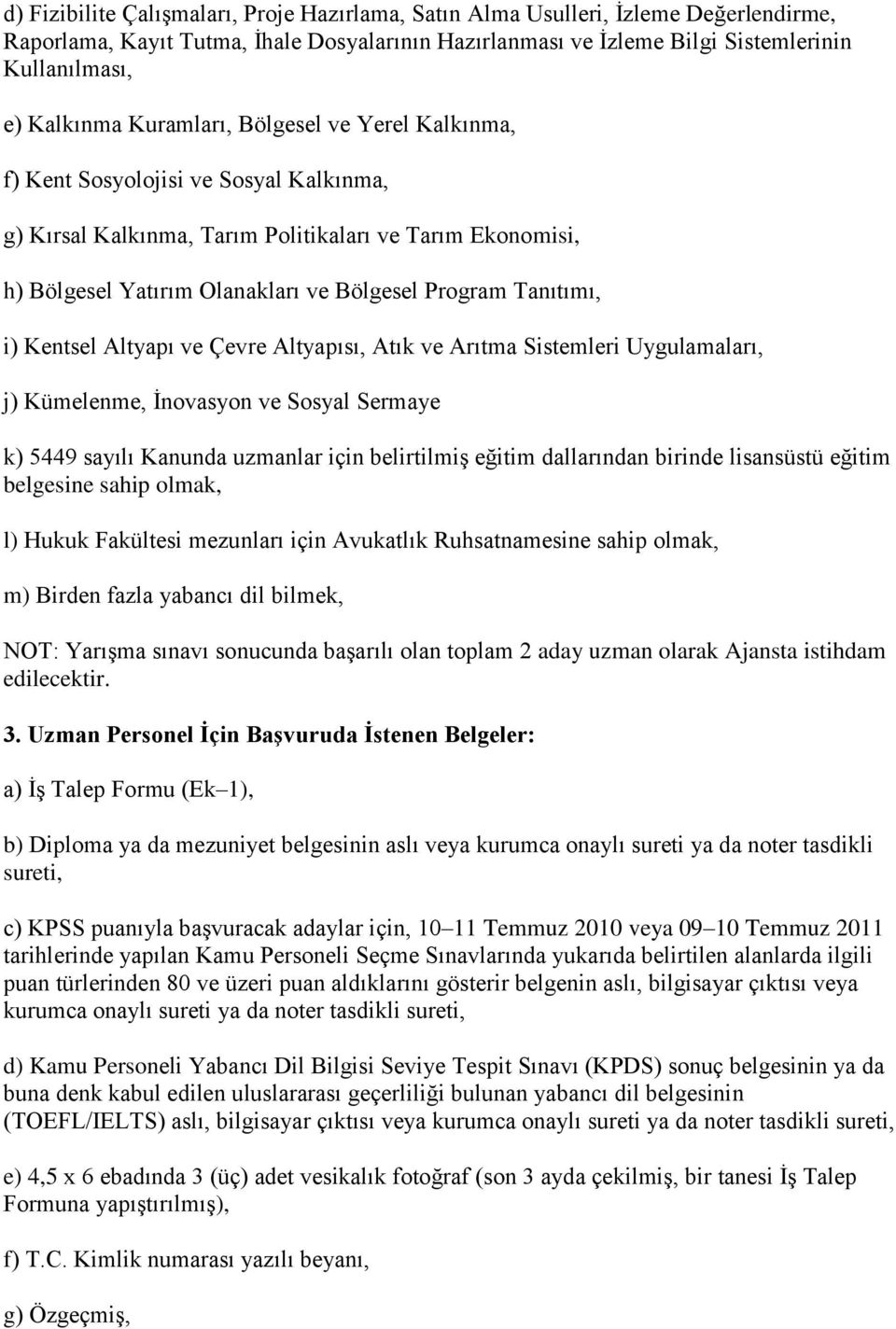 i) Kentsel Altyapı ve Çevre Altyapısı, Atık ve Arıtma Sistemleri Uygulamaları, j) Kümelenme, İnovasyon ve Sosyal Sermaye k) 5449 sayılı Kanunda uzmanlar için belirtilmiş eğitim dallarından birinde