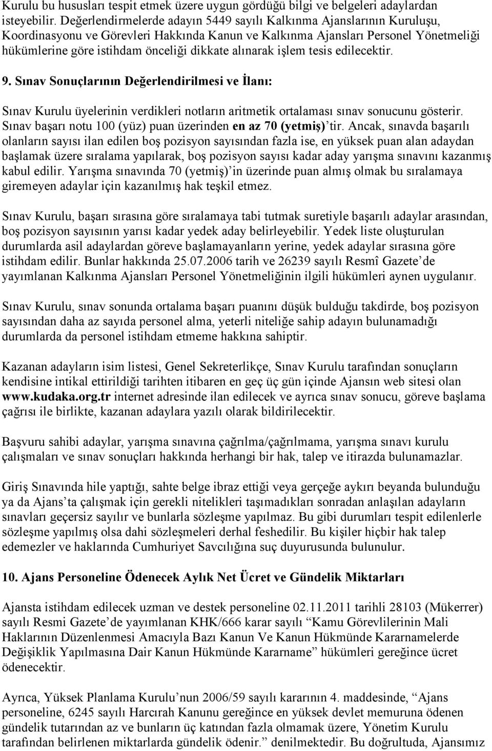 alınarak işlem tesis edilecektir. 9. Sınav Sonuçlarının Değerlendirilmesi ve İlanı: Sınav Kurulu üyelerinin verdikleri notların aritmetik ortalaması sınav sonucunu gösterir.