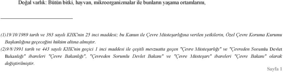 (2)9/8/1991 tarih ve 443 sayılı KHK'nin geçici 1 inci maddesi ile çeşitli mevzuatta geçen "Çevre Müsteşarlığı" ve "Çevreden Sorumlu Devlet