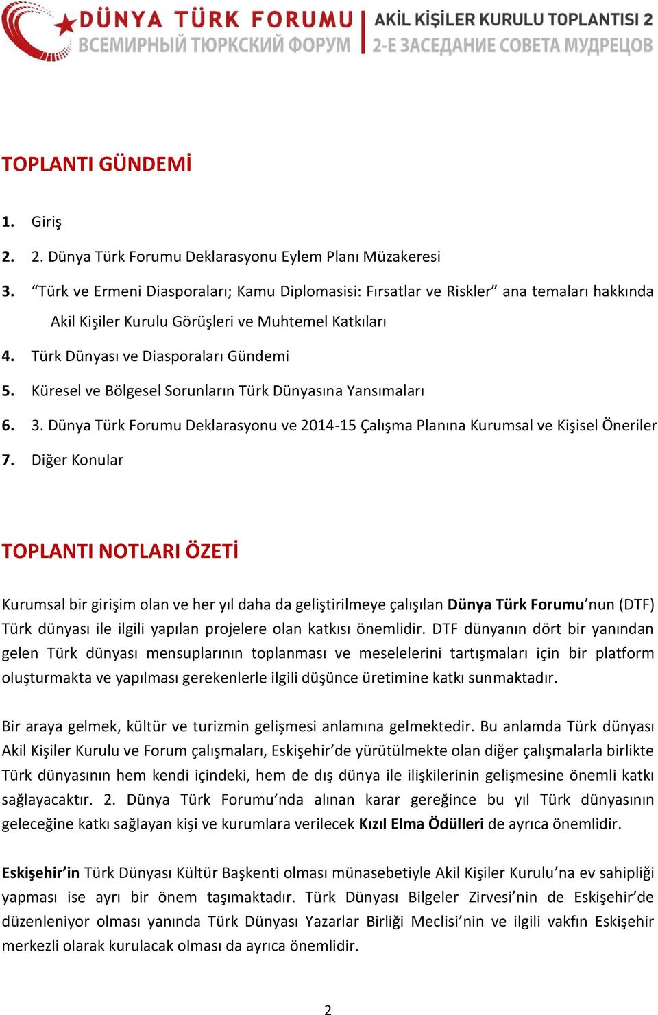 Küresel ve Bölgesel Sorunların Türk Dünyasına Yansımaları 6. 3. Dünya Türk Forumu Deklarasyonu ve 2014-15 Çalışma Planına Kurumsal ve Kişisel Öneriler 7.