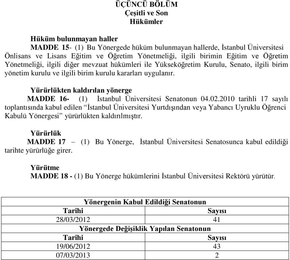 Yürürlükten kaldırılan yönerge MADDE 16- (1) İstanbul Üniversitesi Senatonun 04.02.