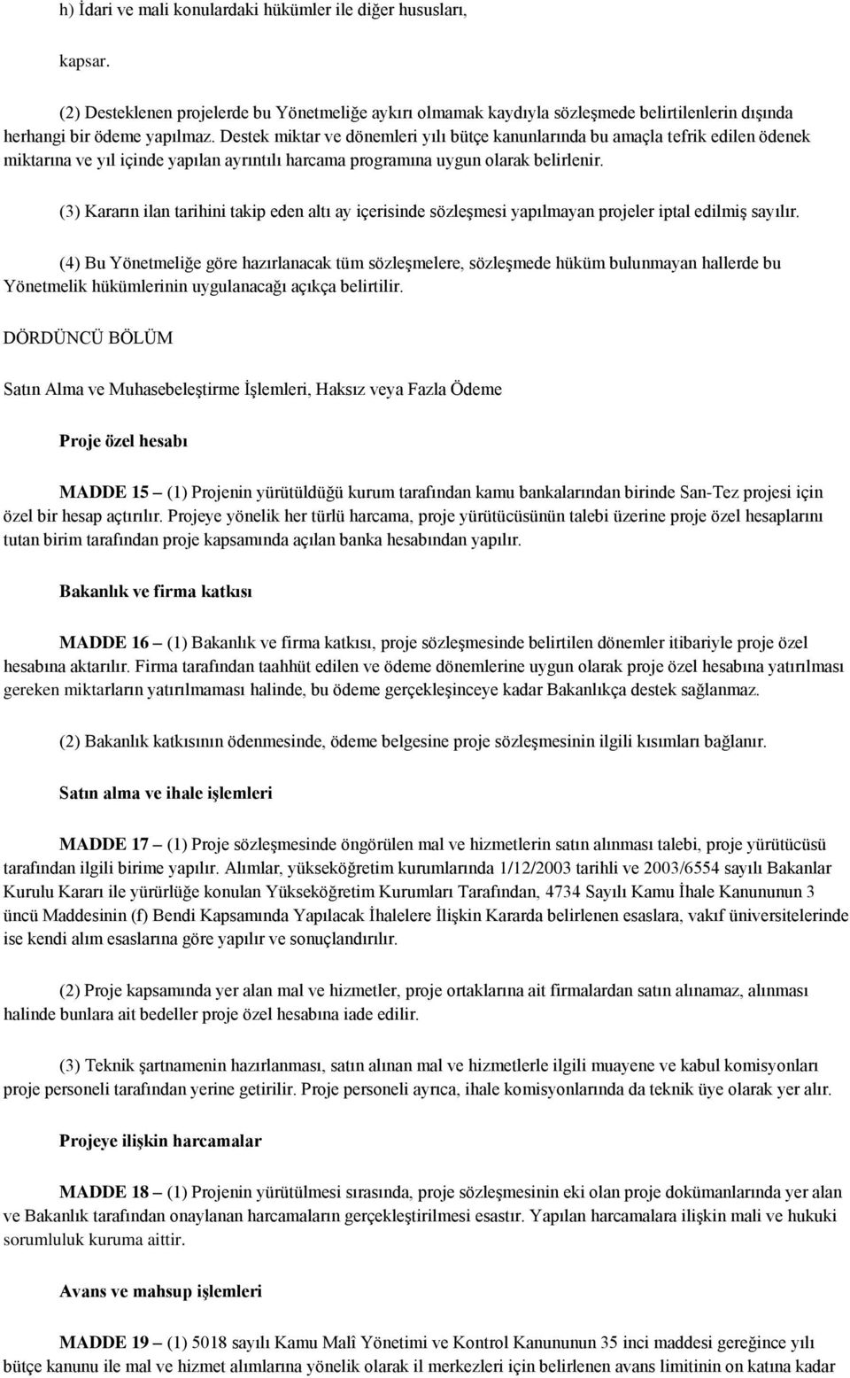 (3) Kararın ilan tarihini takip eden altı ay içerisinde sözleşmesi yapılmayan projeler iptal edilmiş sayılır.