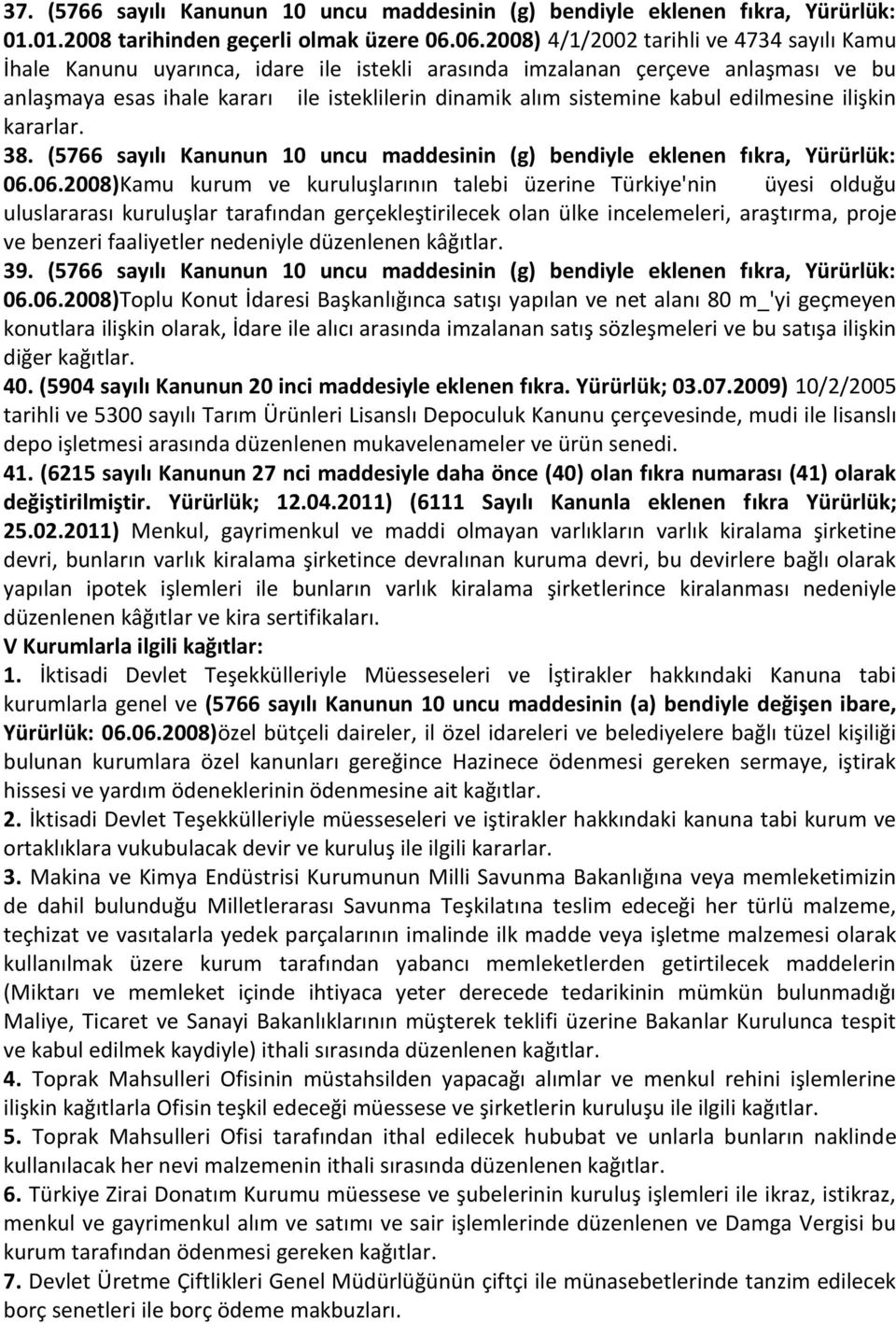 kabul edilmesine ilişkin kararlar. 38. (5766 sayılı Kanunun 10 uncu maddesinin (g) bendiyle eklenen fıkra, Yürürlük: 06.