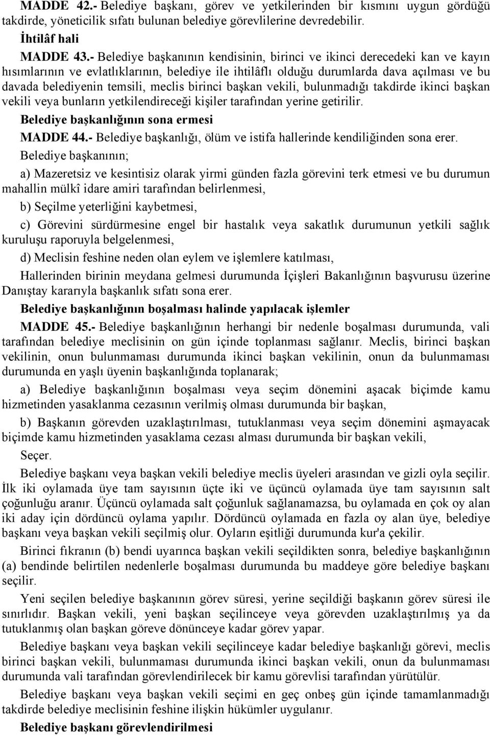 meclis birinci başkan vekili, bulunmadığı takdirde ikinci başkan vekili veya bunların yetkilendireceği kişiler tarafından yerine getirilir. Belediye başkanlığının sona ermesi MADDE 44.