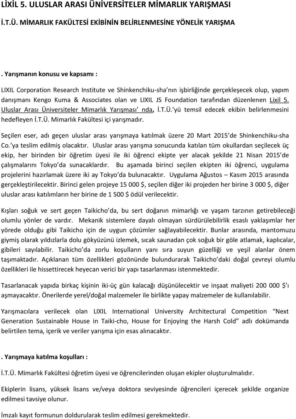 le e Lixil 5. Uluslar Arası Ü iversiteler Mi arlık Yarış ası nda, İ.T.Ü. ü temsil edecek ekibin belirlenmesini hedefle e İ.T.Ü. Mi arlık Fakültesi içi arış adır.