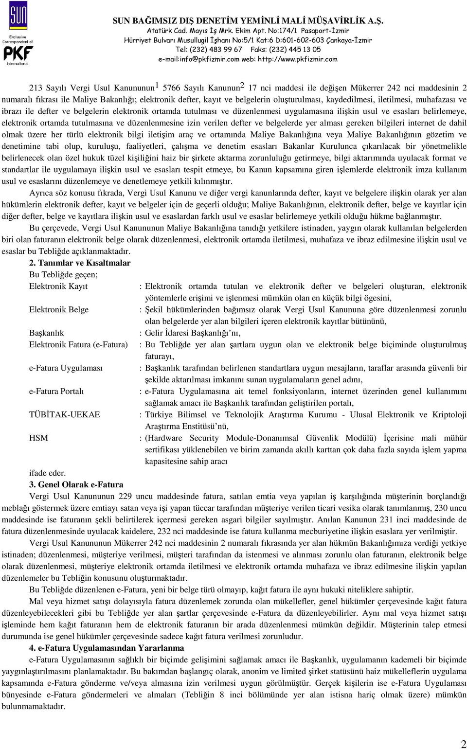 ortamda tutulmasına ve düzenlenmesine izin verilen defter ve belgelerde yer alması gereken bilgileri internet de dahil olmak üzere her türlü elektronik bilgi iletişim araç ve ortamında Maliye