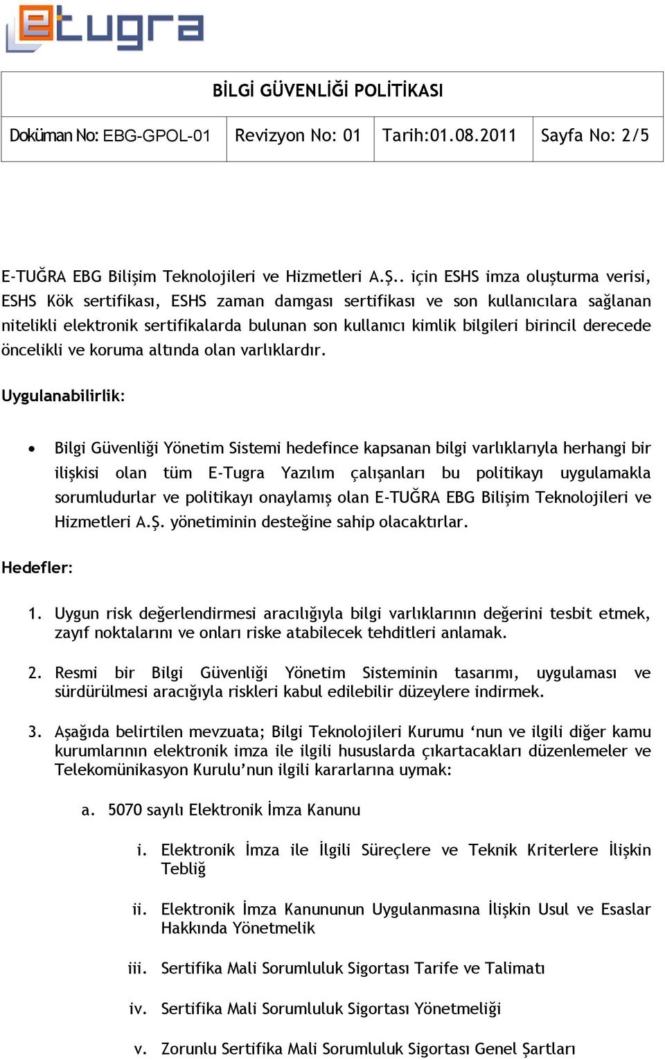 birincil derecede öncelikli ve koruma altında olan varlıklardır.