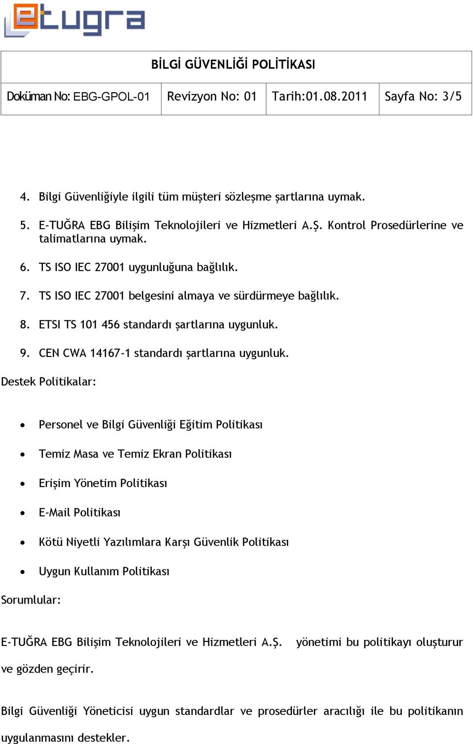 9. CEN CWA 14167-1 standardı şartlarına uygunluk.