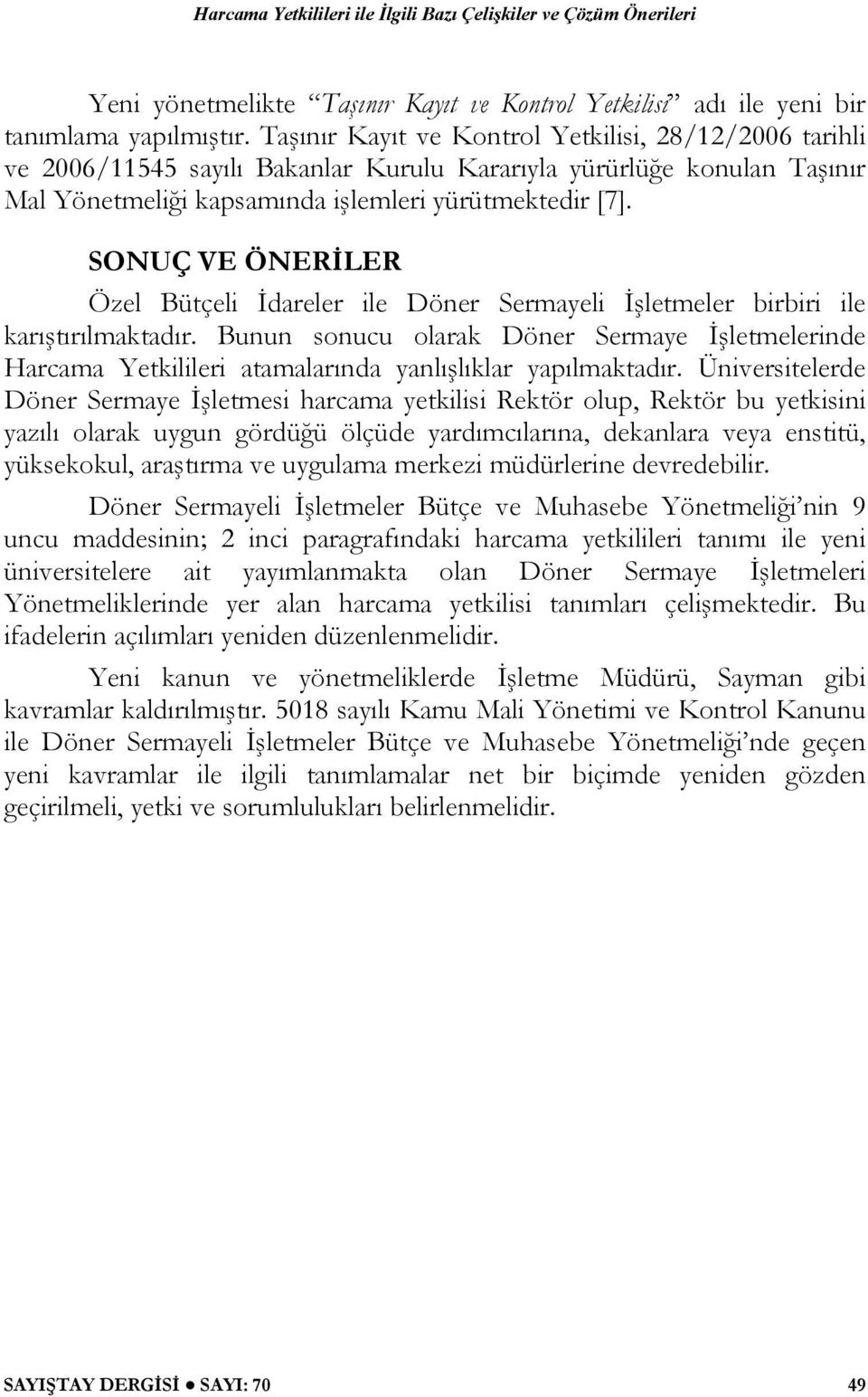 SONUÇ VE ÖNERİLER Özel Bütçeli İdareler ile Döner Sermayeli İşletmeler birbiri ile karıştırılmaktadır.