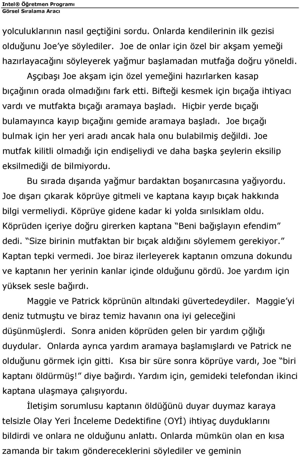 Aşçıbaşı Joe akşam için özel yemeğini hazırlarken kasap bıçağının orada olmadığını fark etti. Bifteği kesmek için bıçağa ihtiyacı vardı ve mutfakta bıçağı aramaya başladı.