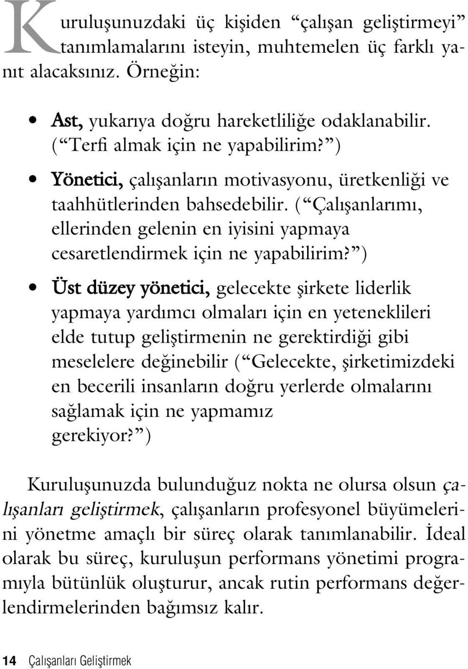 ( Çal flanlar m, ellerinden gelenin en iyisini yapmaya cesaretlendirmek için ne yapabilirim?