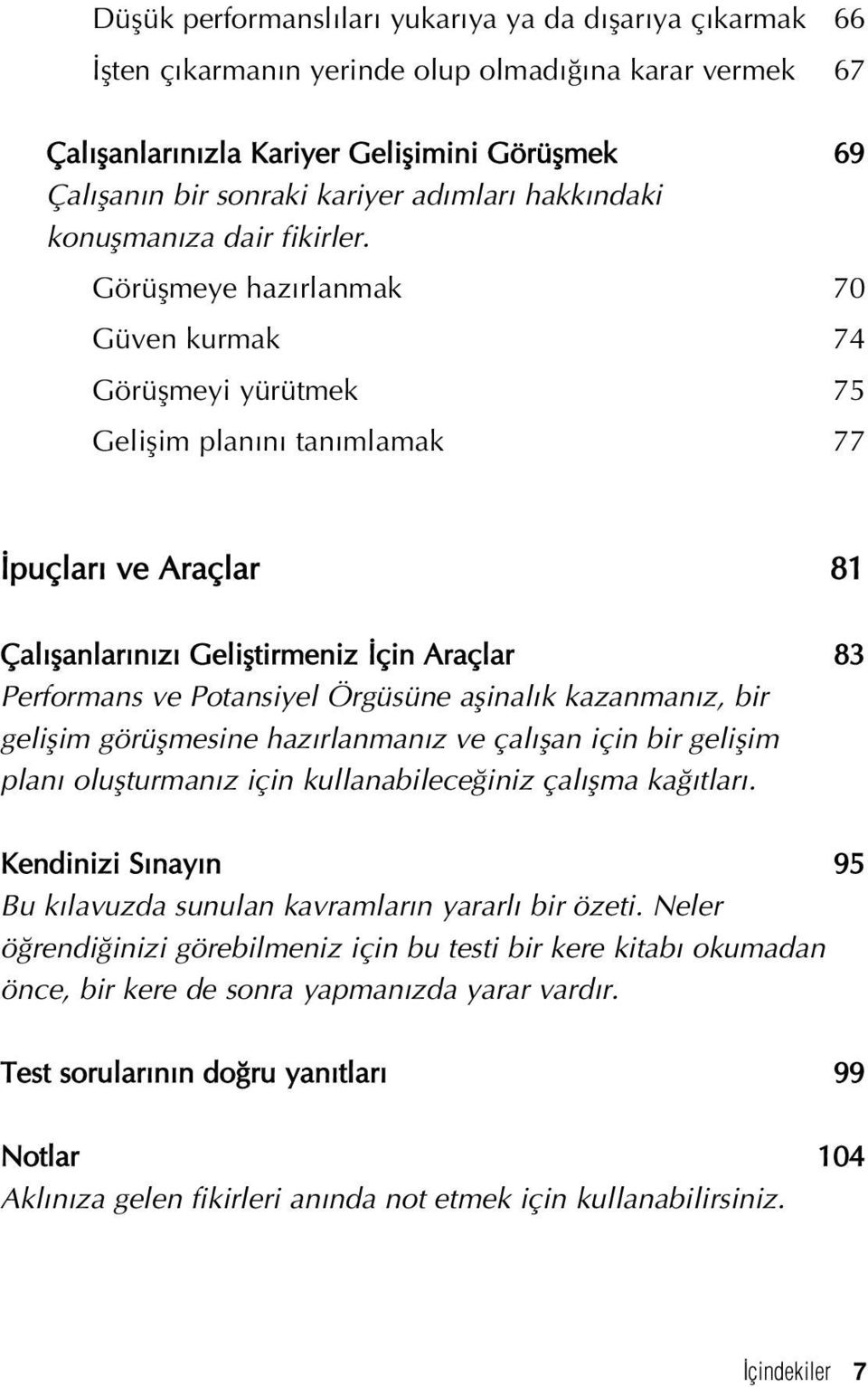 Görüflmeye haz rlanmak 70 Güven kurmak 74 Görüflmeyi yürütmek 75 Geliflim plan n tan mlamak 77 puçlar ve Araçlar 81 Çal flanlar n z Gelifltirmeniz çin Araçlar 83 Performans ve Potansiyel Örgüsüne