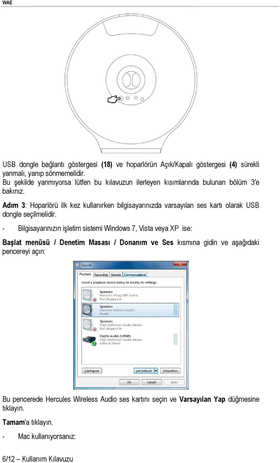 Adım 3: Hoparlörü ilk kez kullanırken bilgisayarınızda varsayılan ses kartı olarak USB dongle seçilmelidir.