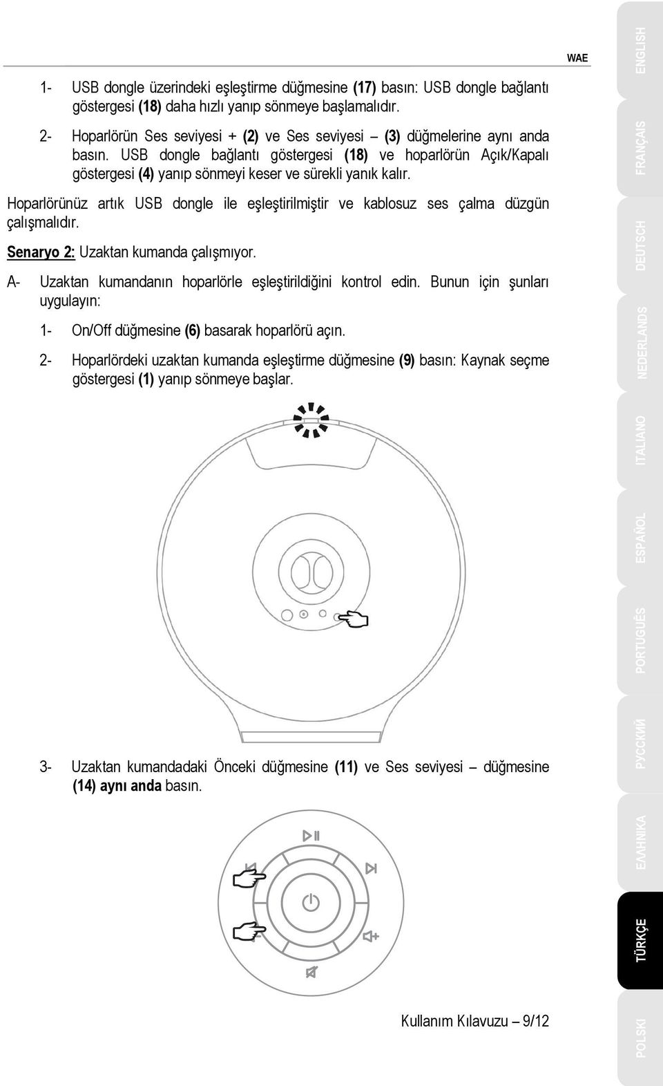 USB dongle bağlantı göstergesi (18) ve hoparlörün Açık/Kapalı göstergesi (4) yanıp sönmeyi keser ve sürekli yanık kalır.