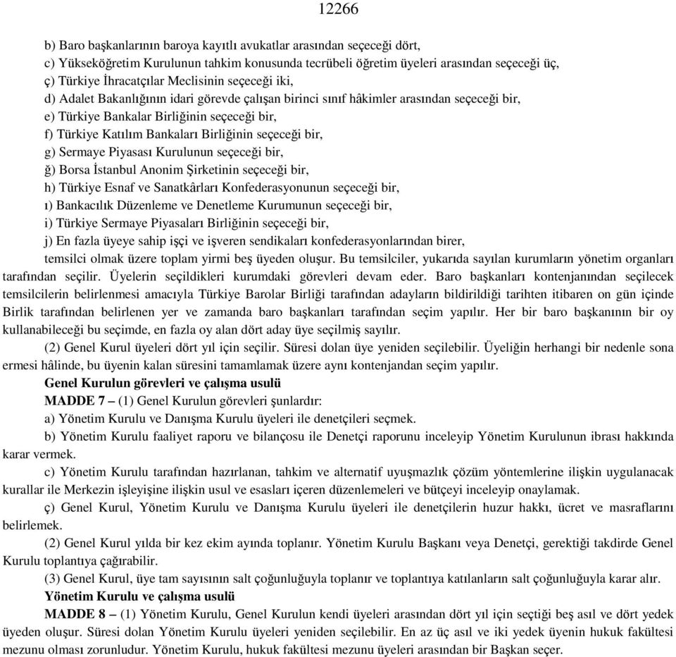 Birliğinin seçeceği bir, g) Sermaye Piyasası Kurulunun seçeceği bir, ğ) Borsa İstanbul Anonim Şirketinin seçeceği bir, h) Türkiye Esnaf ve Sanatkârları Konfederasyonunun seçeceği bir, ı) Bankacılık