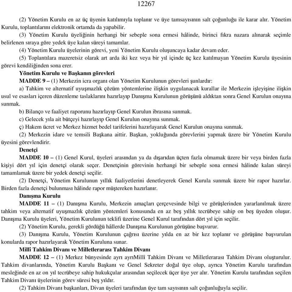 (4) Yönetim Kurulu üyelerinin görevi, yeni Yönetim Kurulu oluşuncaya kadar devam eder.