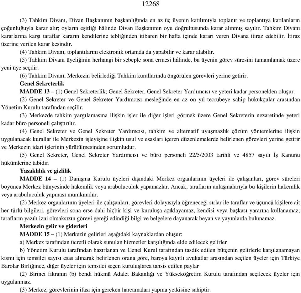 İtiraz üzerine verilen karar kesindir. (4) Tahkim Divanı, toplantılarını elektronik ortamda da yapabilir ve karar alabilir.