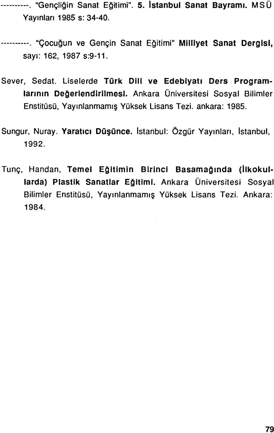 Liselerde TOrk 011l ve Edebiyatı Ders Programlarının Değerlendırılmesı. Ankara Üniversitesi Sosyal Bilimler Enstitüsü, Yayınlanmamış Yüksek Lisans Tezi.