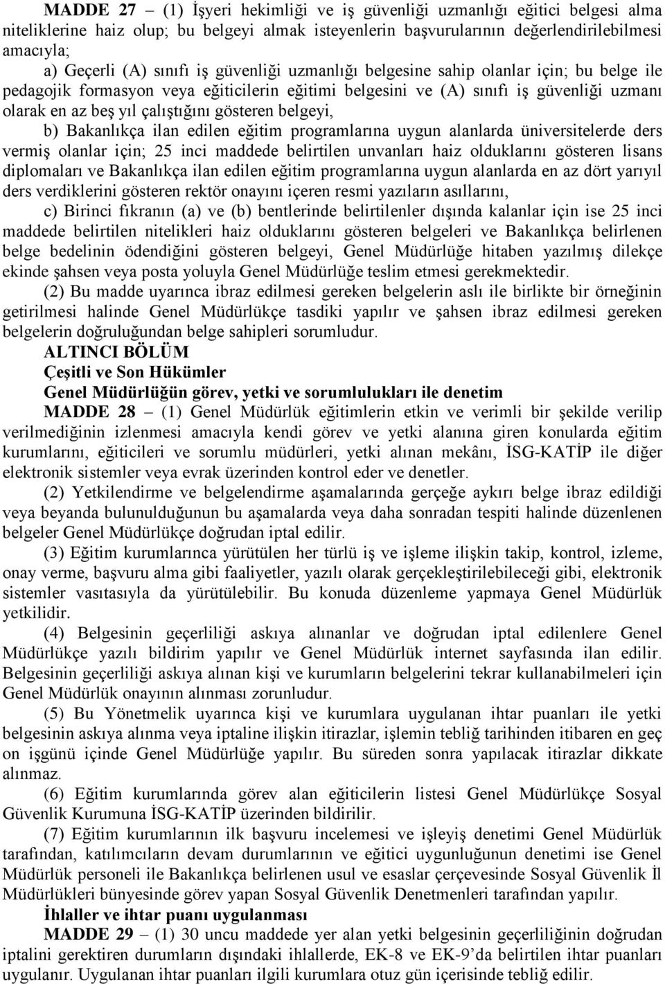 gösteren belgeyi, b) Bakanlıkça ilan edilen eğitim programlarına uygun alanlarda üniversitelerde ders vermiş olanlar için; 25 inci maddede belirtilen unvanları haiz olduklarını gösteren lisans