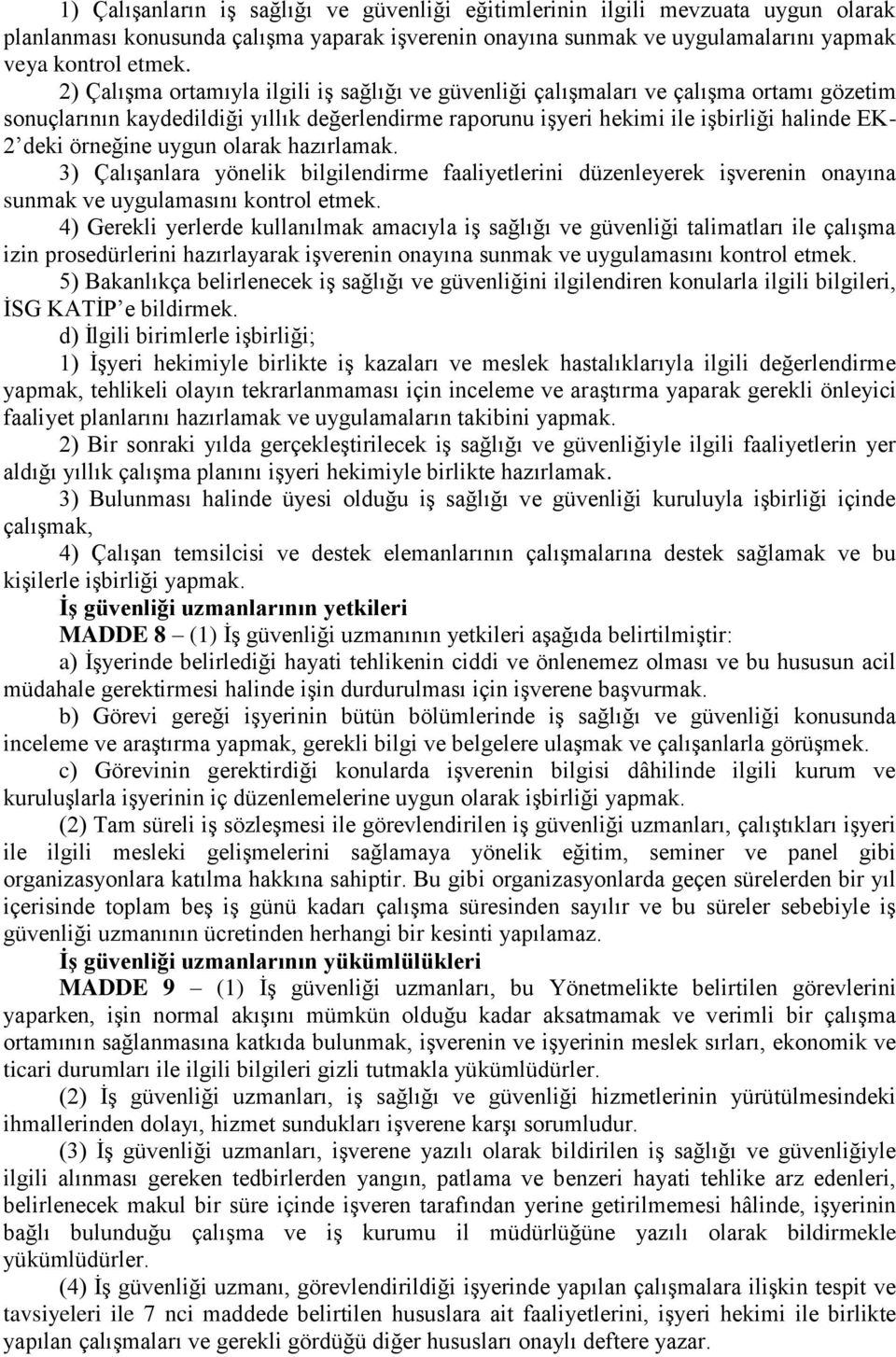 örneğine uygun olarak hazırlamak. 3) Çalışanlara yönelik bilgilendirme faaliyetlerini düzenleyerek işverenin onayına sunmak ve uygulamasını kontrol etmek.