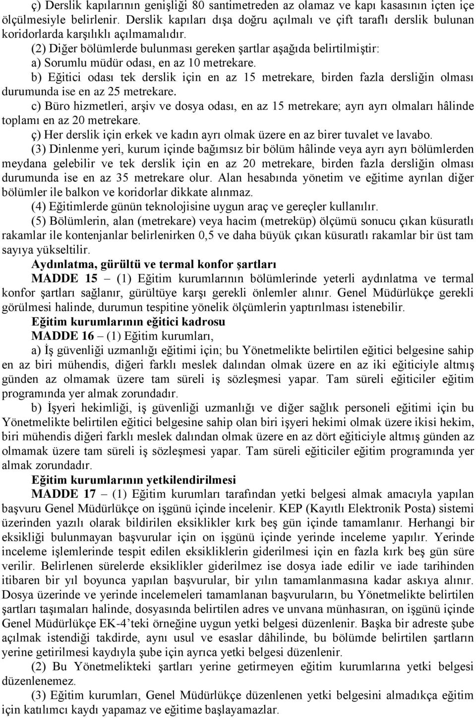 (2) Diğer bölümlerde bulunması gereken şartlar aşağıda belirtilmiştir: a) Sorumlu müdür odası, en az 10 metrekare.