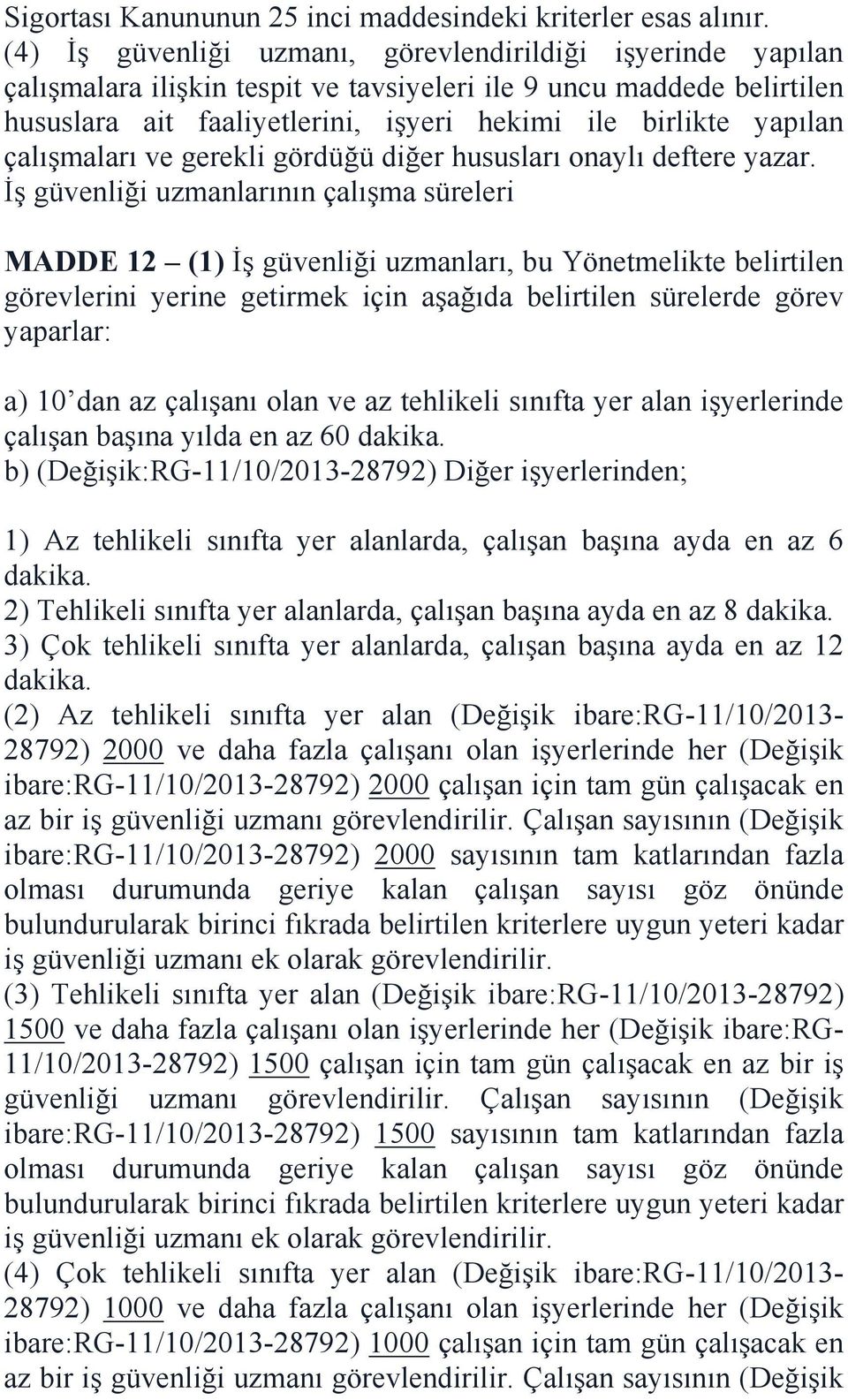 çalışmaları ve gerekli gördüğü diğer hususları onaylı deftere yazar.