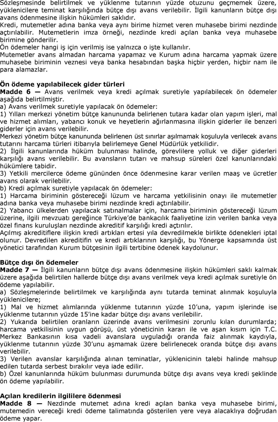 Mutemetlerin imza örneği, nezdinde kredi açılan banka veya muhasebe birimine gönderilir. Ön ödemeler hangi iş için verilmiş ise yalnızca o işte kullanılır.