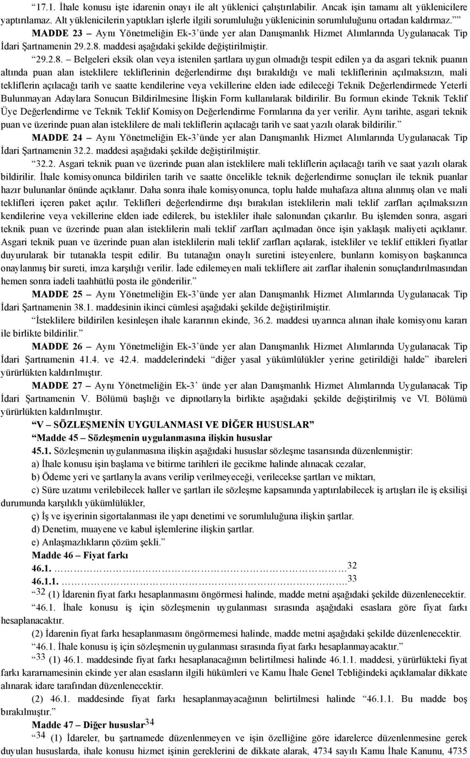 MADDE 23 Aynı Yönetmeliğin Ek-3 ünde yer alan Danışmanlık Hizmet Alımlarında Uygulanacak Tip İdari Şartnamenin 29.2.8.