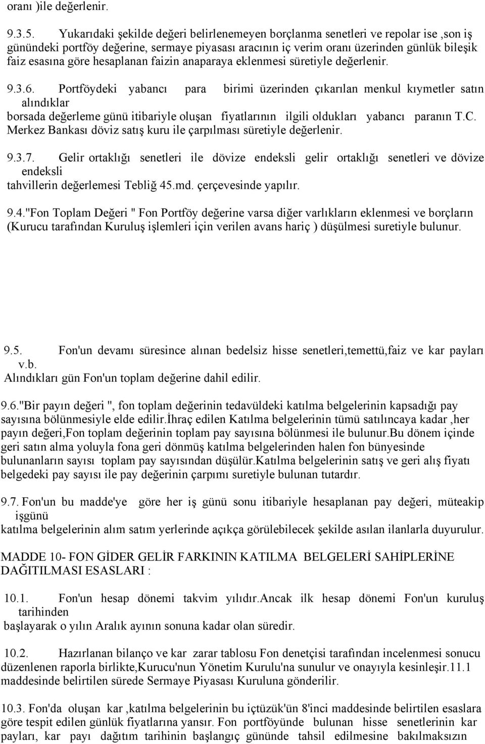 hesaplanan faizin anaparaya eklenmesi süretiyle değerlenir. 9.3.6.