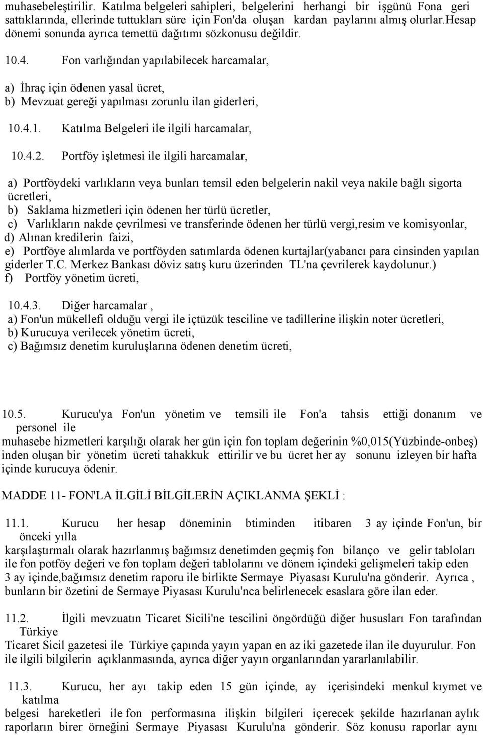 Fon varlığından yapılabilecek harcamalar, a) İhraç için ödenen yasal ücret, b) Mevzuat gereği yapılması zorunlu ilan giderleri, 10.4.1. Katılma Belgeleri ile ilgili harcamalar, 10.4.2.