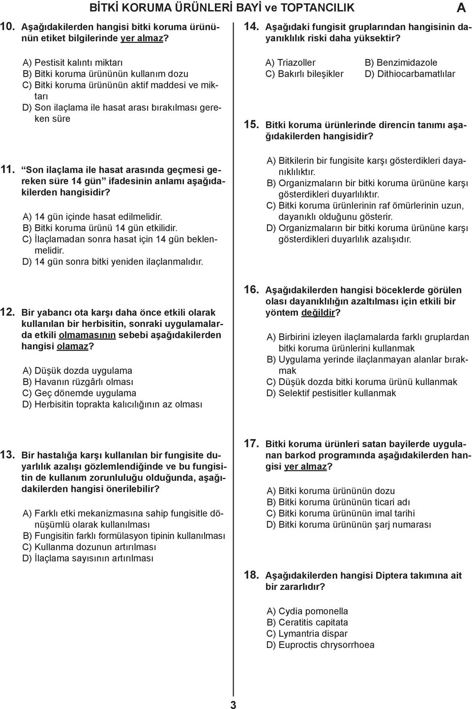 Son ilaçlama ile hasat arasında geçmesi gereken süre 14 gün ifadesinin anlamı aşağıdakilerden ) 14 gün içinde hasat edilmelidir. B) Bitki koruma ürünü 14 gün etkilidir.