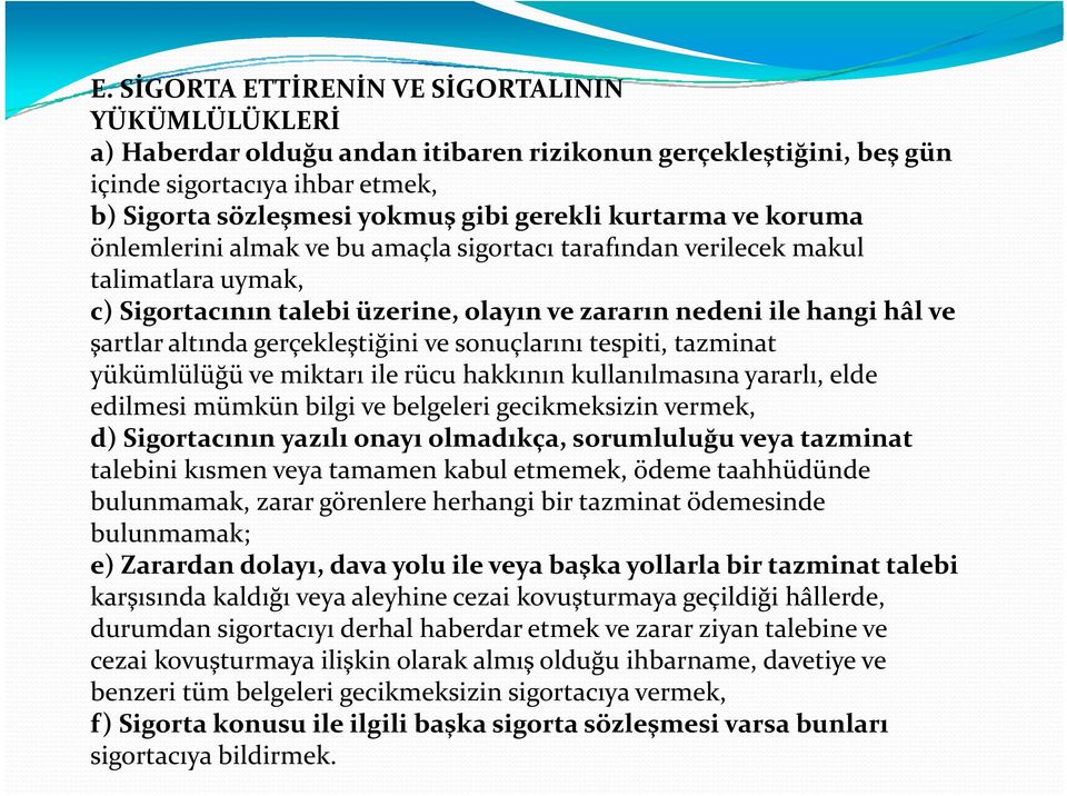 gerçekleştiğini ve sonuçlarını tespiti, tazminat yükümlülüğü ve miktarı ile rücu hakkının kullanılmasına yararlı, elde edilmesi i mümkün bilgi i ve belgeleri l gecikmeksizin k i i vermek, d)