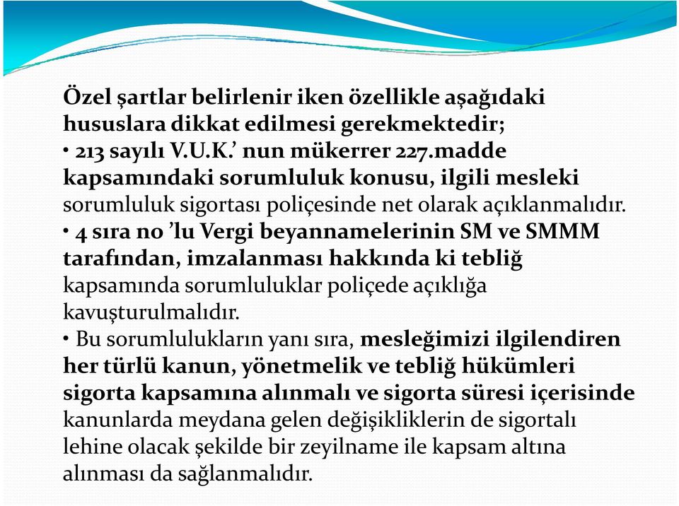 4 sıra no lu Vergi beyannamelerinin SM ve SMMM tarafından, imzalanması hakkında ki tebliğ kapsamında sorumluluklar poliçede açıklığa kavuşturulmalıdır.