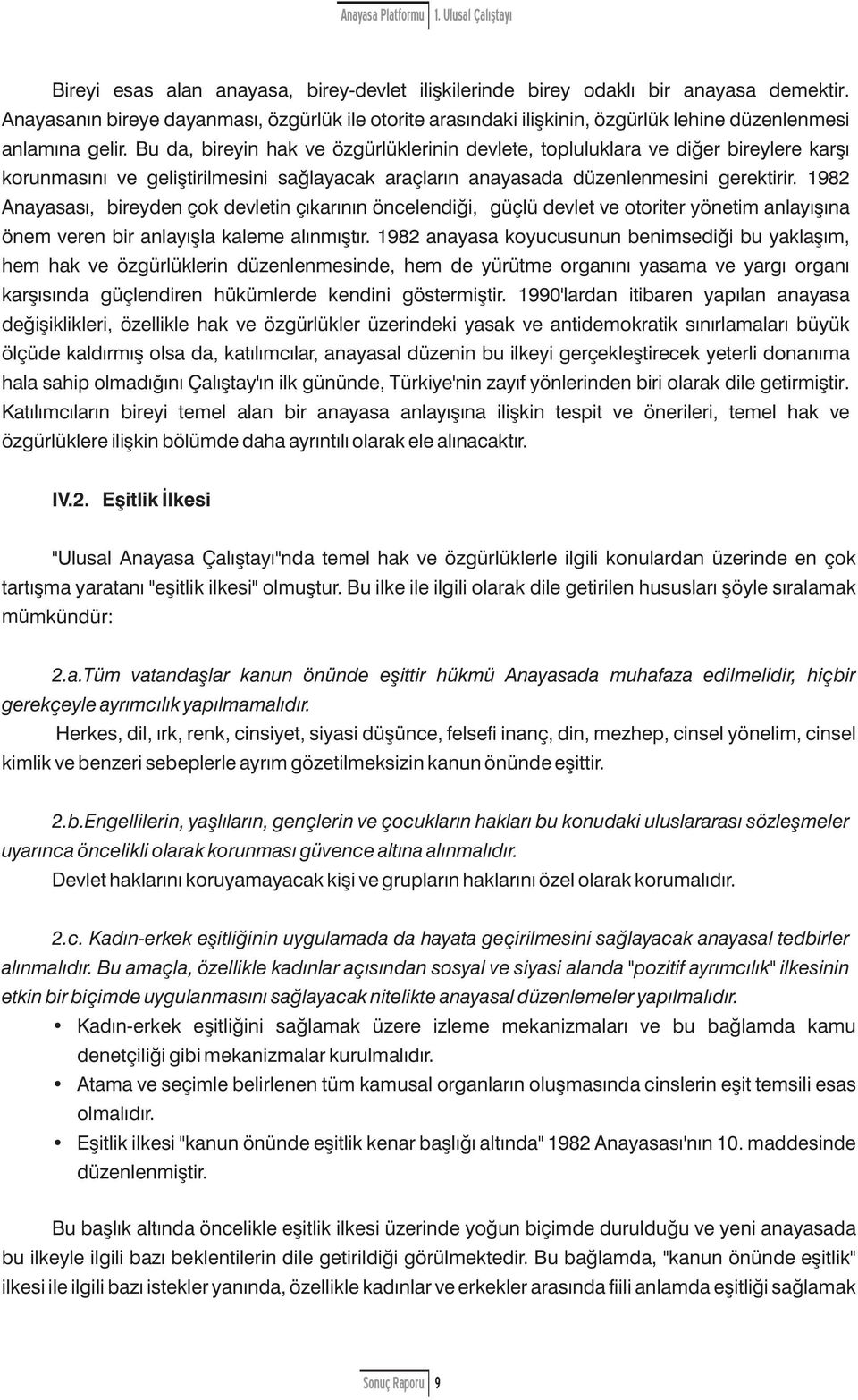 Bu da, bireyin hak ve özgürlüklerinin devlete, tpluluklara ve diğer bireylere karşı krunmasını ve geliştirilmesini sağlayacak araçların anayasada düzenlenmesini gerektirir.