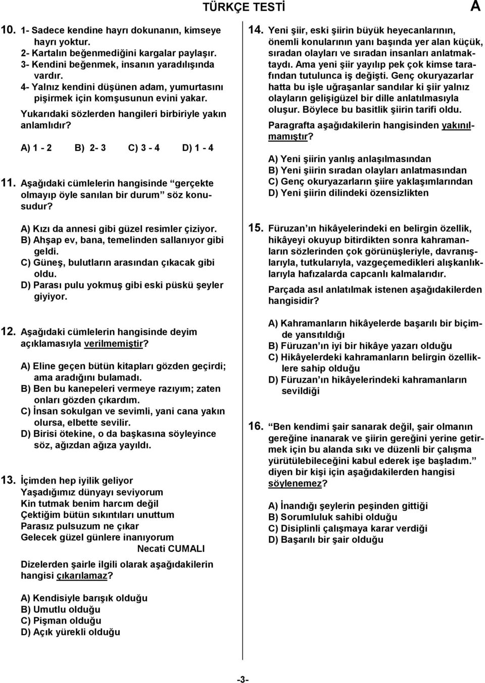 a9%daki cümlelerin hangisinde gerçekte olmay%p öyle san%lan bir durum söz konusudur? ) K%z% da annesi gibi güzel resimler çiziyor. ) hap ev, bana, temelinden sallan%yor gibi geldi.