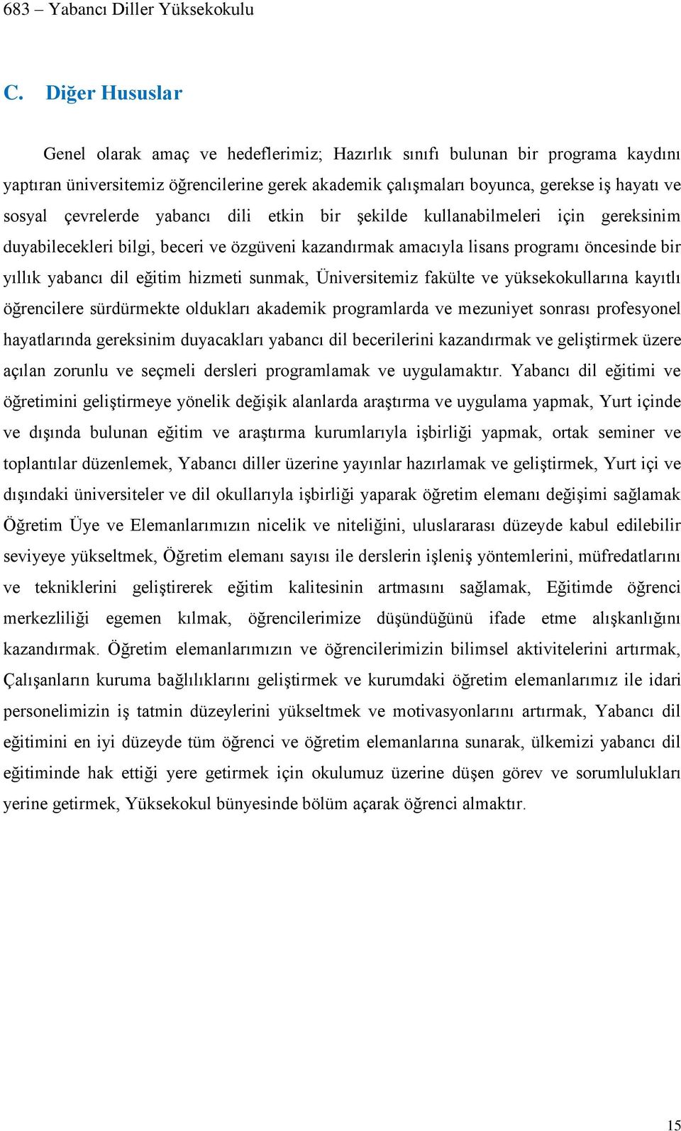 hizmeti sunmak, Üniversitemiz fakülte ve yüksekokullarına kayıtlı öğrencilere sürdürmekte oldukları akademik programlarda ve mezuniyet sonrası profesyonel hayatlarında gereksinim duyacakları yabancı