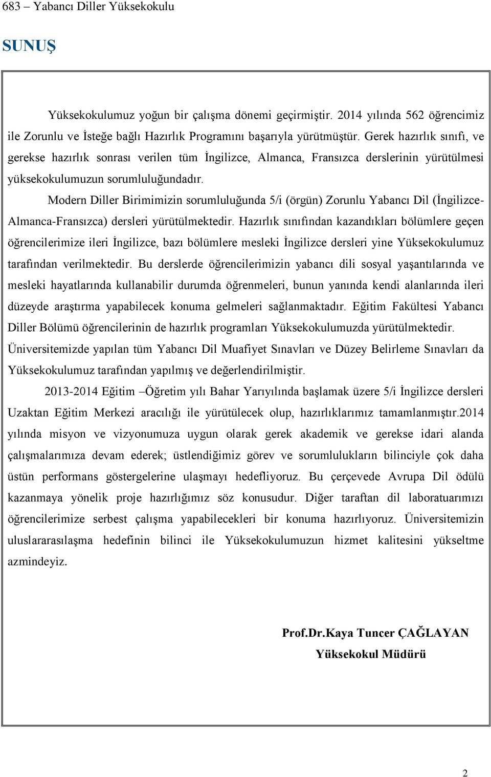 Modern Diller Birimimizin sorumluluğunda 5/i (örgün) Zorunlu Yabancı Dil (İngilizce- Almanca-Fransızca) dersleri yürütülmektedir.