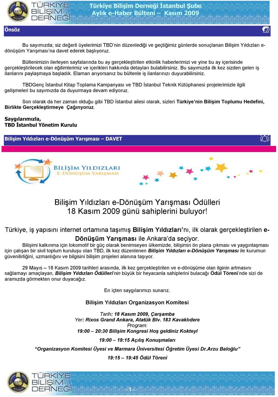 Bu sayımızda ilk kez sizden gelen iģ ilanlarını paylaģmaya baģladık. Elaman arıyorsanız bu bültenle iģ ilanlarınızı duyurabilirsiniz.