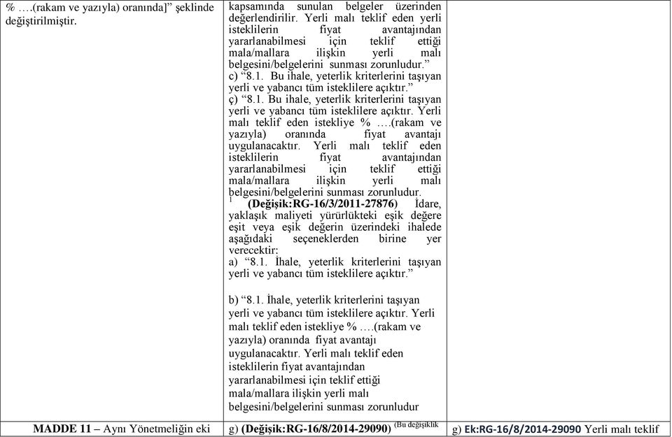 Yerli malı teklif eden istekliye %.(rakam ve yazıyla) oranında fiyat avantajı belgesini/belgelerini sunması zorunludur.