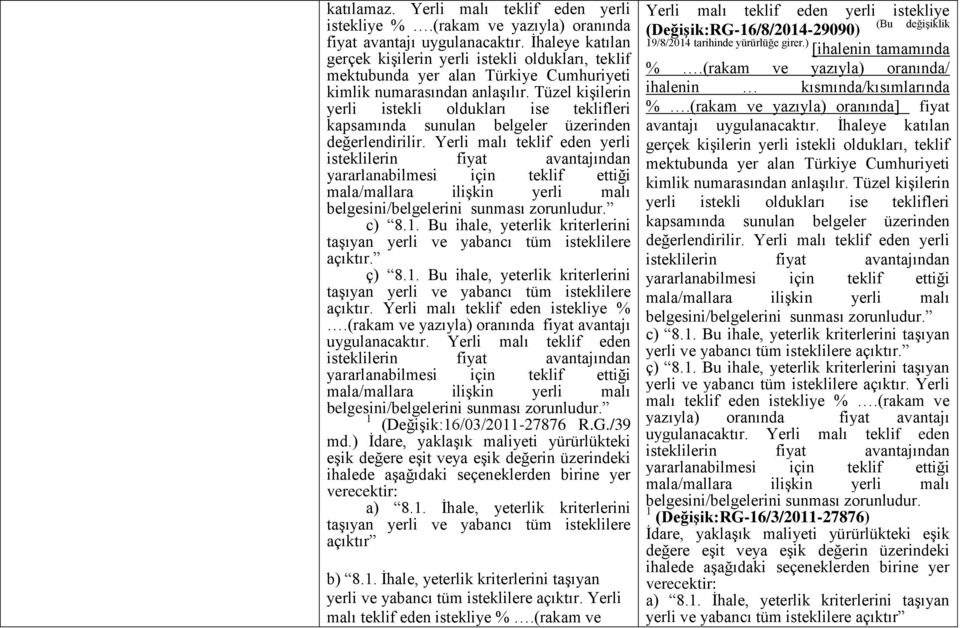 Tüzel kişilerin yerli istekli oldukları ise teklifleri kapsamında sunulan belgeler üzerinden değerlendirilir. Yerli malı teklif eden yerli c) 8.1. Bu ihale, yeterlik kriterlerini açıktır.