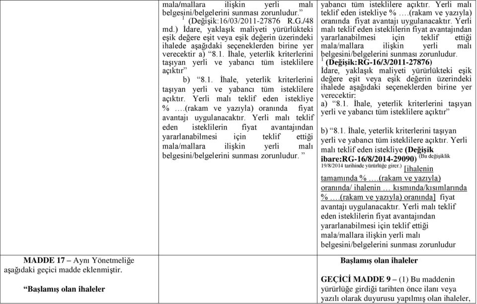 yabancı tüm isteklilere açıktır. Yerli malı teklif eden istekliye %.(rakam ve yazıyla) oranında fiyat avantajı uygulanacaktır. Yerli malı teklif eden belgesini/belgelerini sunması zorunludur.