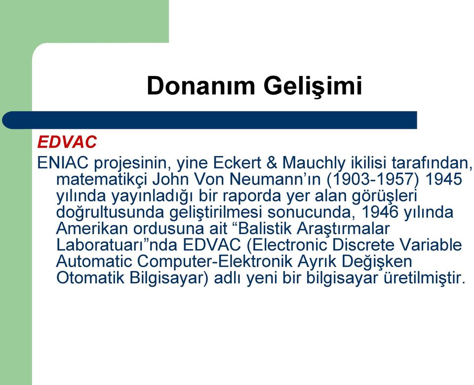 sonucunda, 1946 yılında Amerikan ordusuna ait Balistik Araştırmalar Laboratuarı nda EDVAC (Electronic