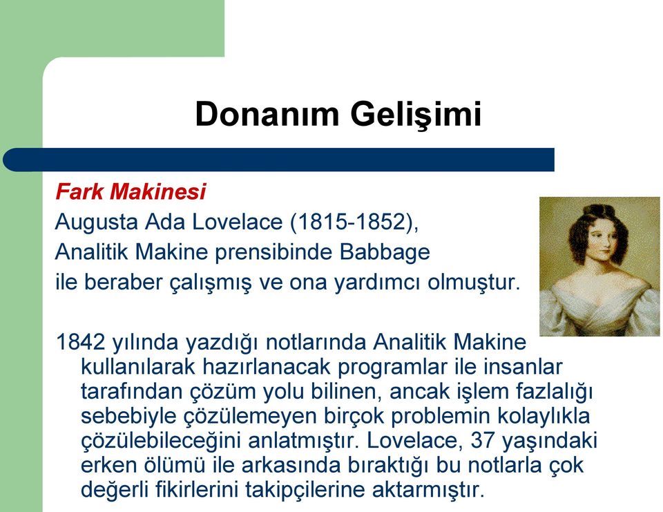 1842 yılında yazdığı notlarında Analitik Makine kullanılarak hazırlanacak programlar ile insanlar tarafından çözüm yolu