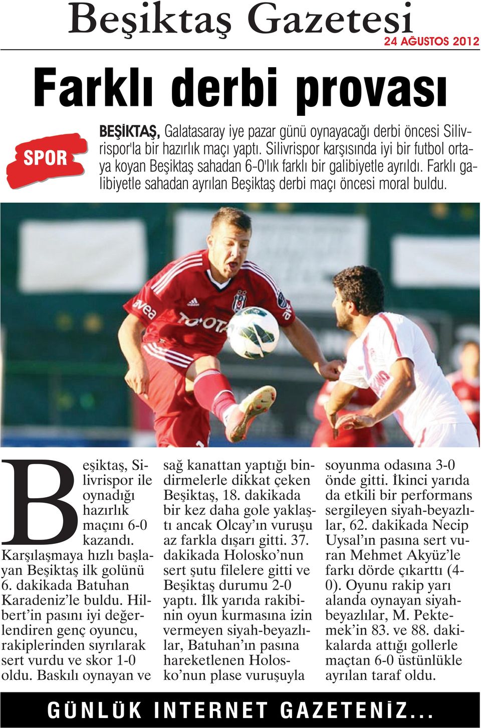 Beşiktaş, Silivrispor ile oynadığı hazırlık maçını 6-0 kazandı. Karşılaşmaya hızlı başlayan Beşiktaş ilk golünü 6. dakikada Batuhan Karadeniz le buldu.