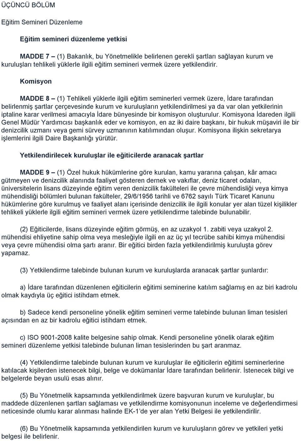 Komisyon MADDE 8 (1) Tehlikeli yüklerle ilgili eğitim seminerleri vermek üzere, İdare tarafından belirlenmiş şartlar çerçevesinde kurum ve kuruluşların yetkilendirilmesi ya da var olan yetkilerinin